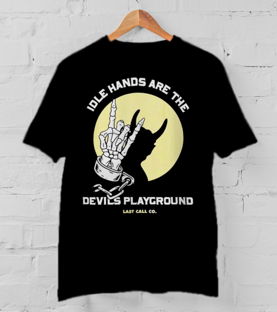 Idle Hands Are The Devils Playground Skeleton Handcuffs Shadow Last Call Co T-Shirt