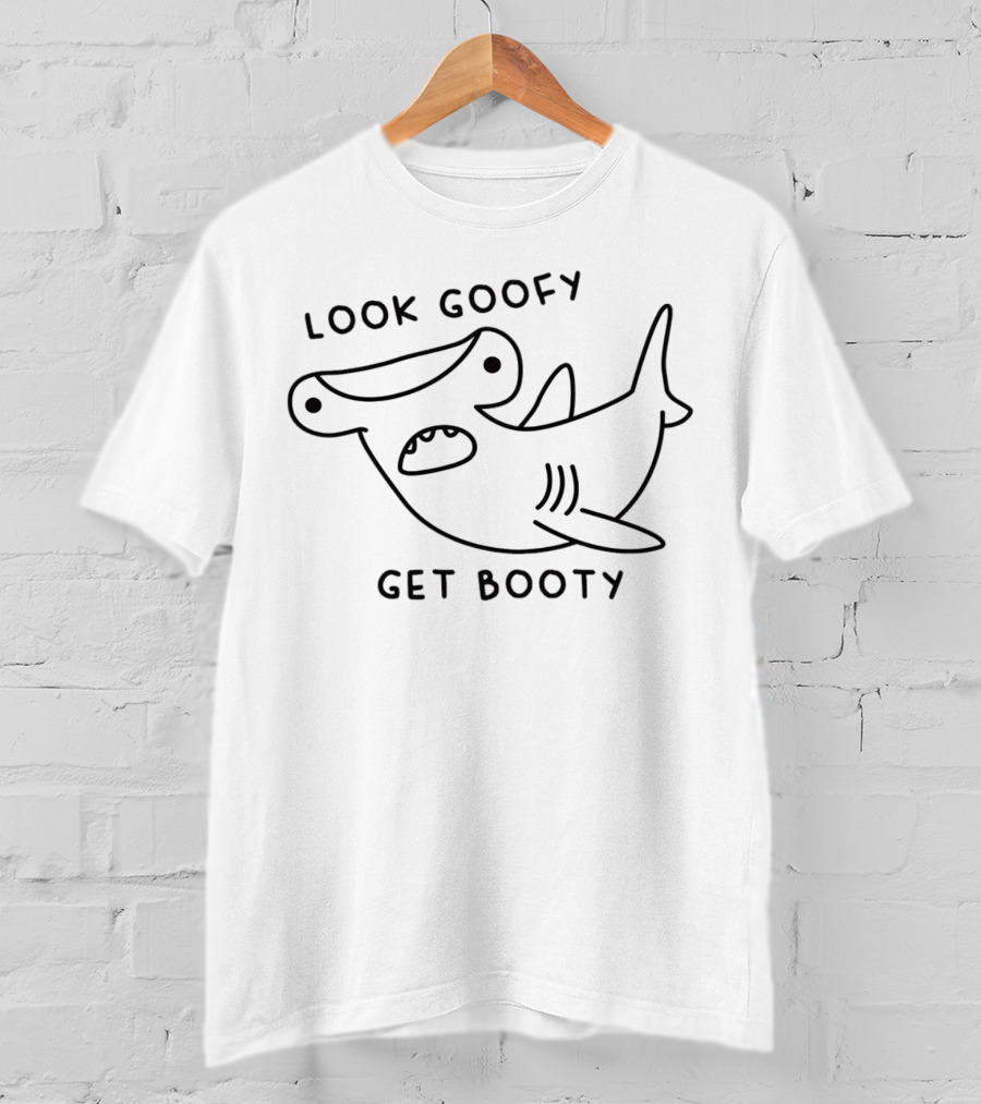 Look Goofy Get Booty Hammerhead Shark Humor T-Shirt