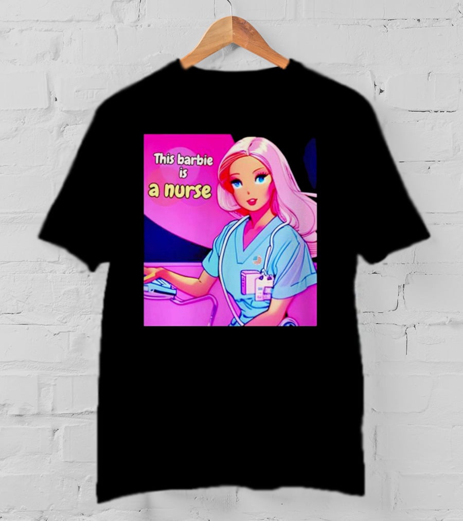 Pink Doll This Barbie Is A Nurse T-Shirt