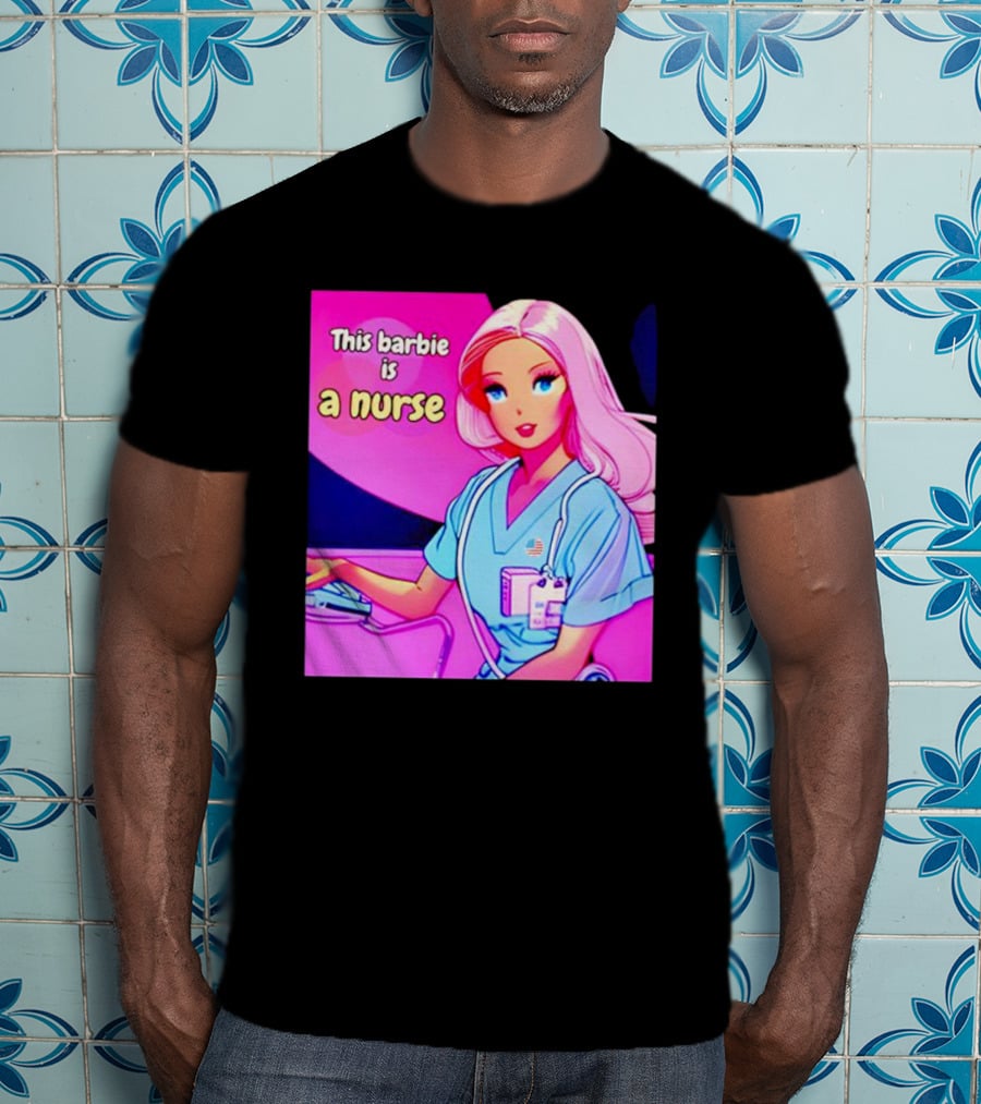 Pink Doll This Barbie Is A Nurse T-Shirt
