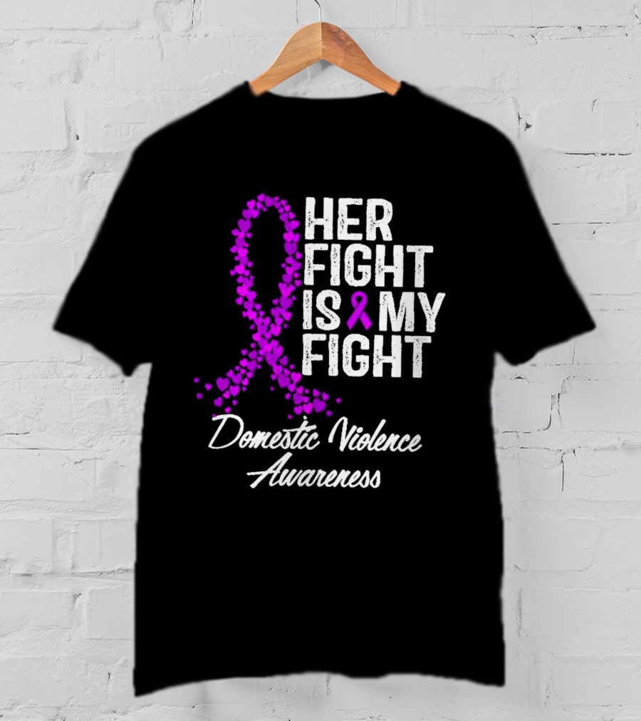 Her Fight Is My Fight Domestic Violence Awareness T-Shirt