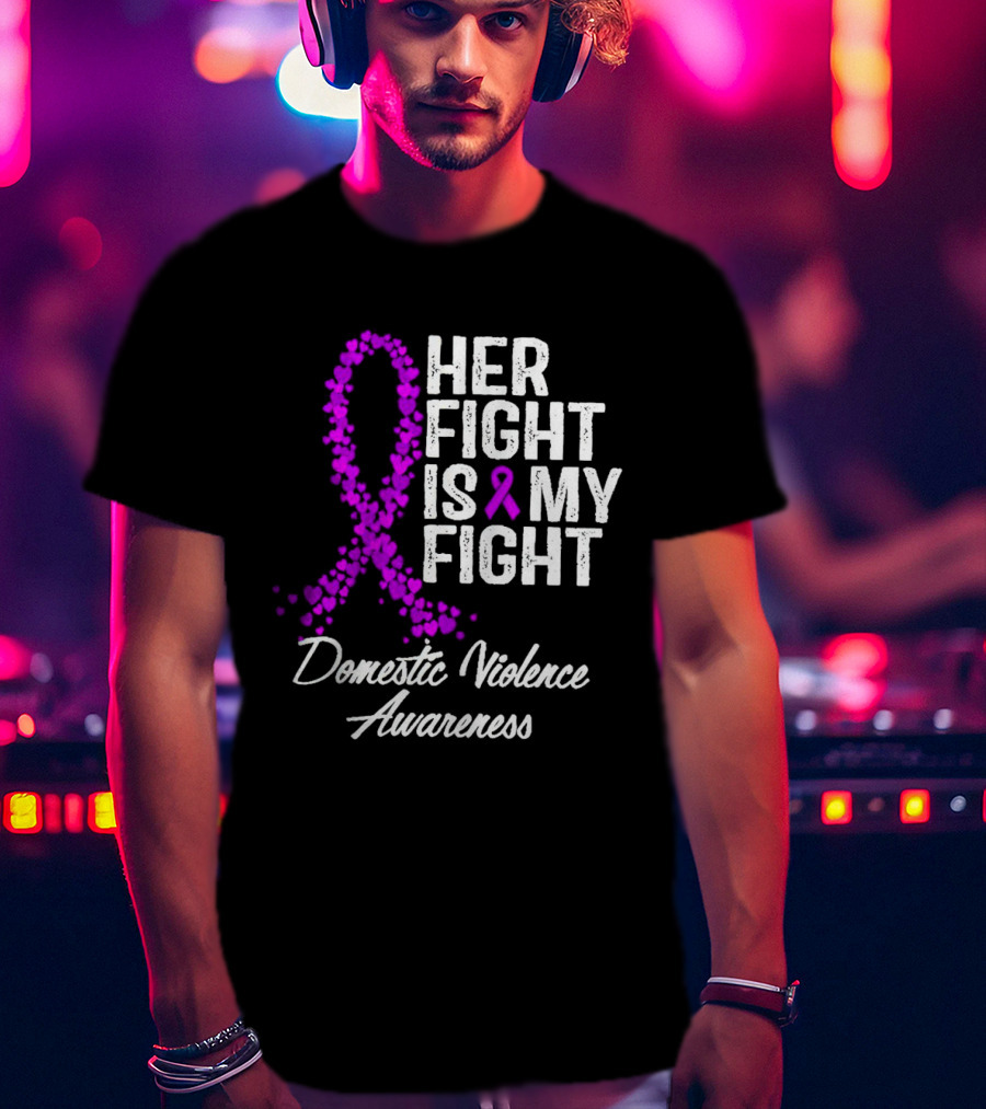 Her Fight Is My Fight Domestic Violence Awareness T-Shirt