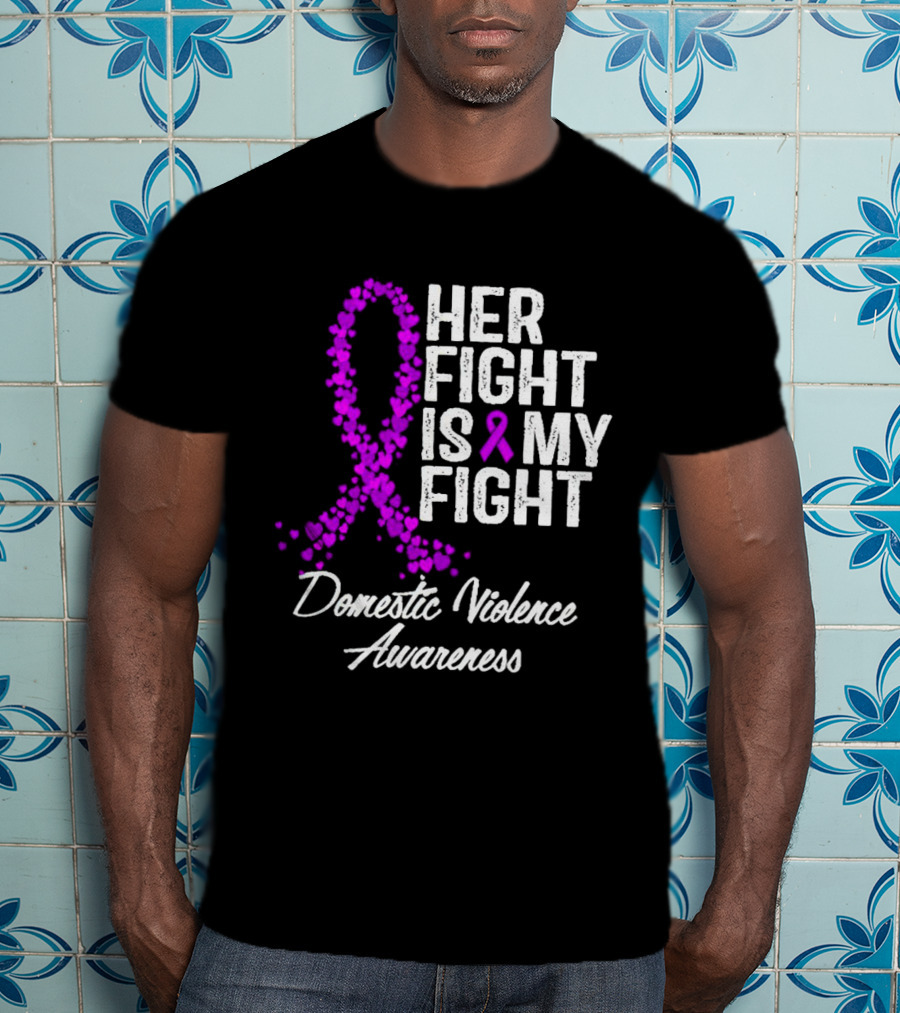 Her Fight Is My Fight Domestic Violence Awareness T-Shirt