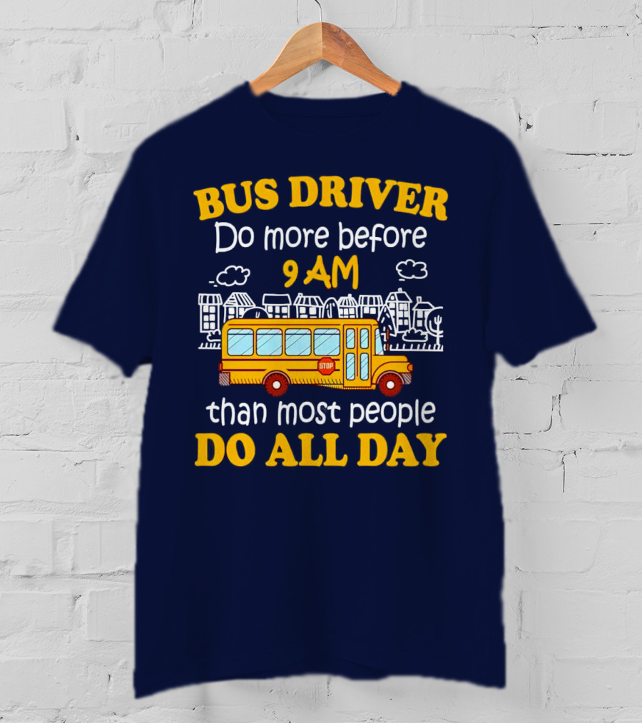 Bus Driver 9 AM Do All Day T-Shirt