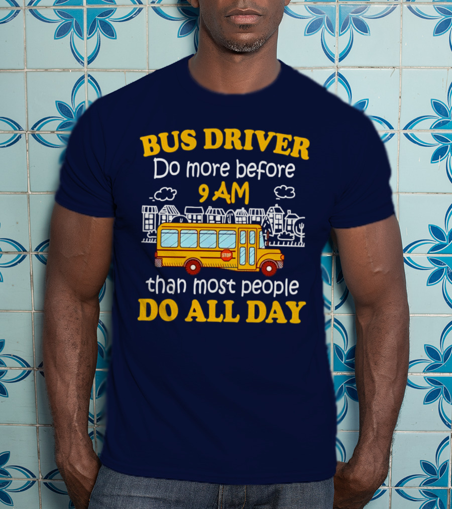 Bus Driver 9 AM Do All Day T-Shirt