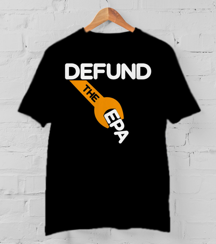 Defund The EPA Wrench T-Shirt