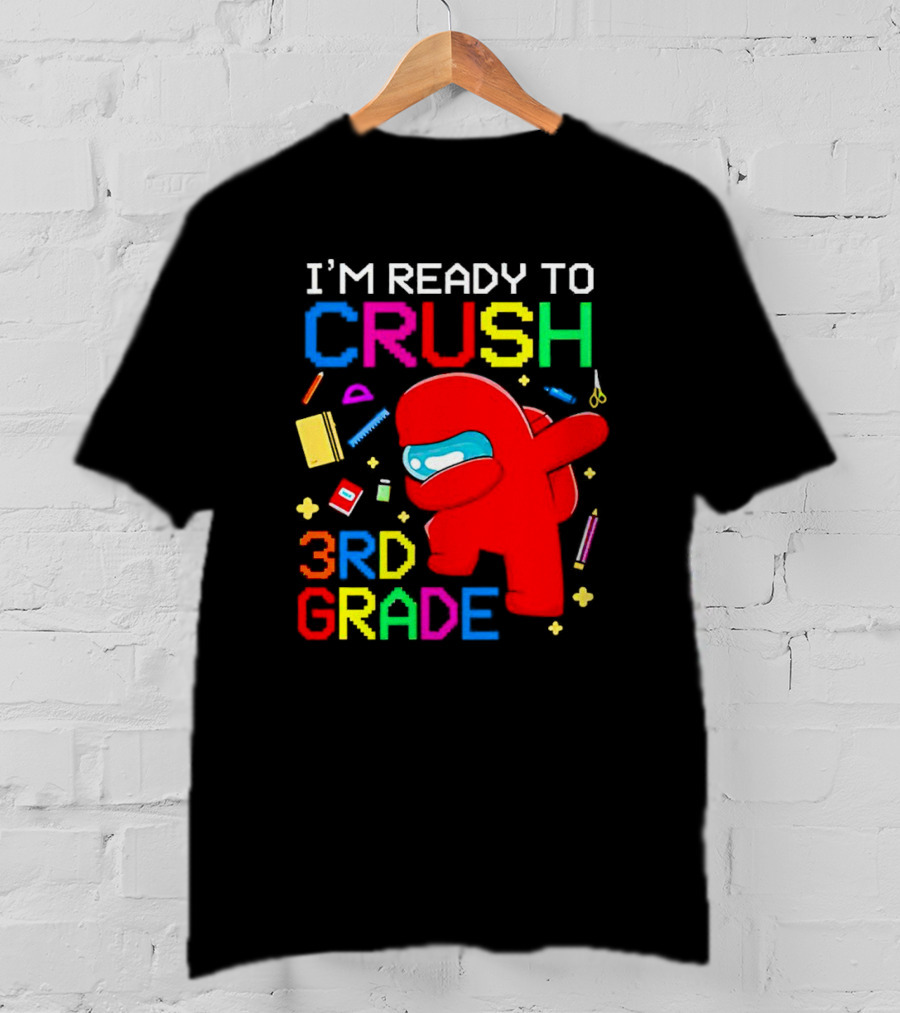 I’m Ready To Crush 3rd Grade Among Us Style With School Supplies T-Shirt