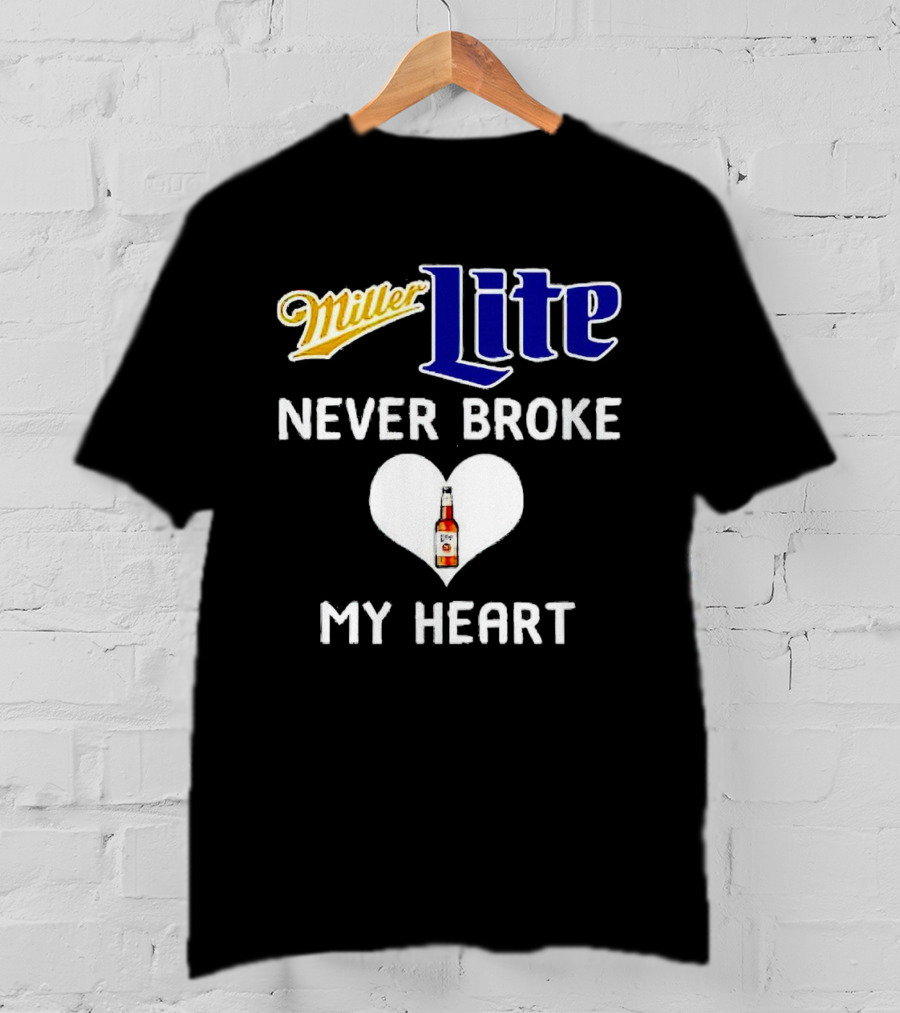 Miller Lite Never Broke My Heart Beer Bottle In Heart T-Shirt