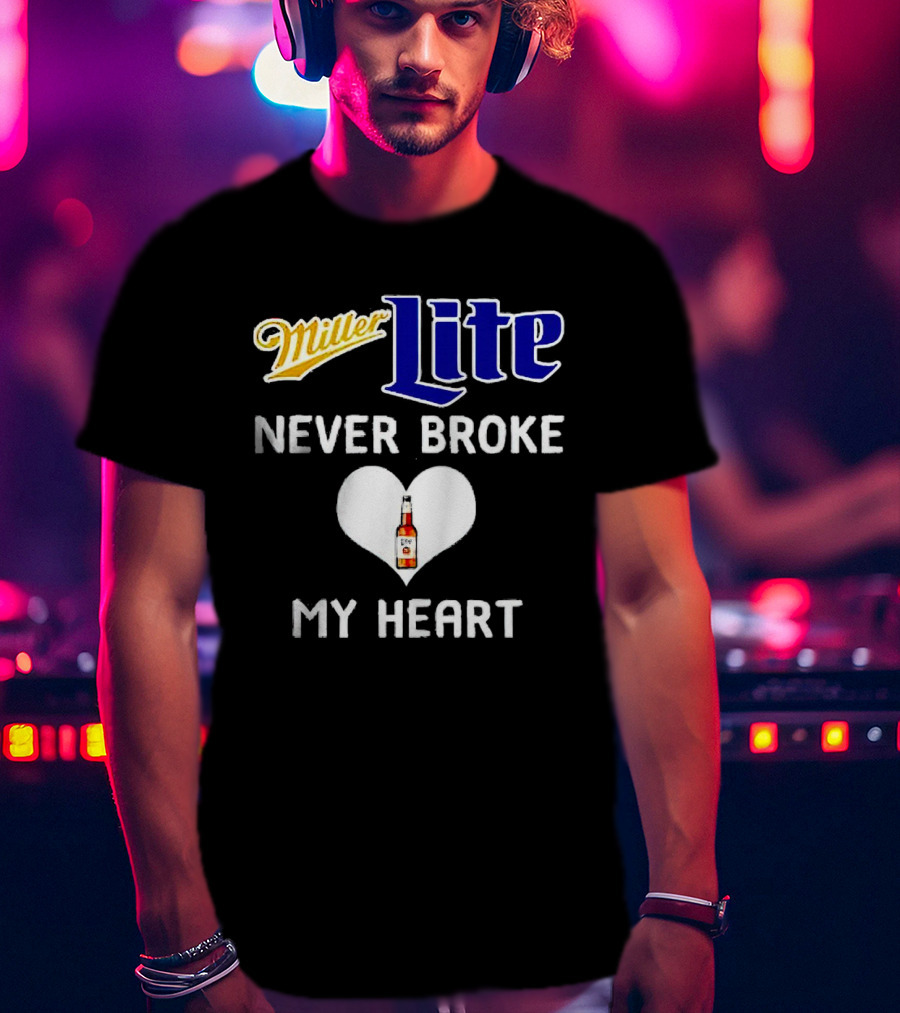 Miller Lite Never Broke My Heart Beer Bottle In Heart T-Shirt