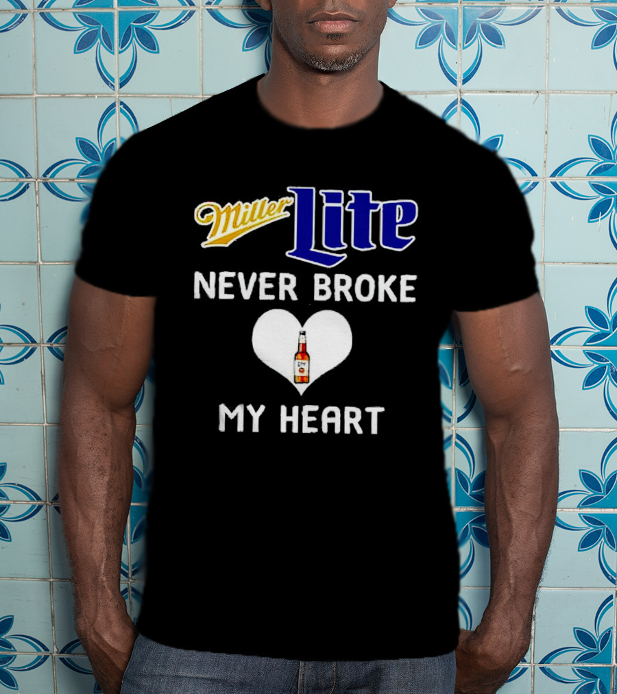 Miller Lite Never Broke My Heart Beer Bottle In Heart T-Shirt