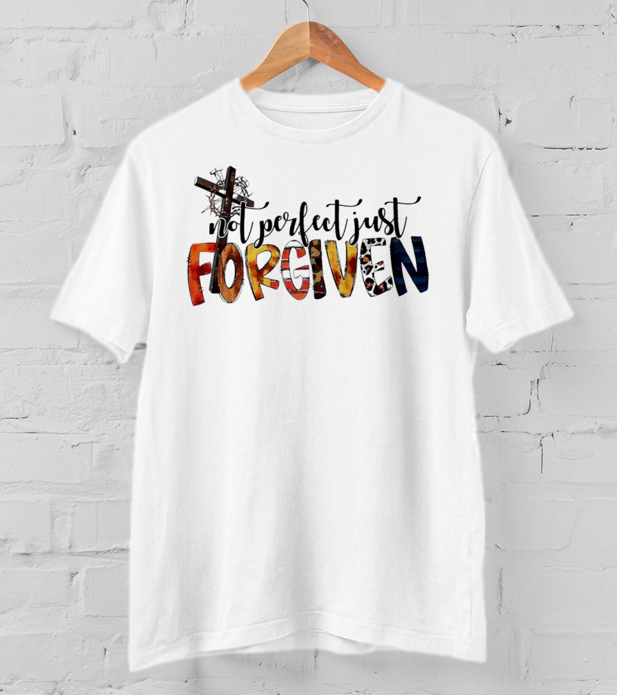 Jesus Not Perfect Just Forgiven Cross And Crown Of Thorns T-Shirt