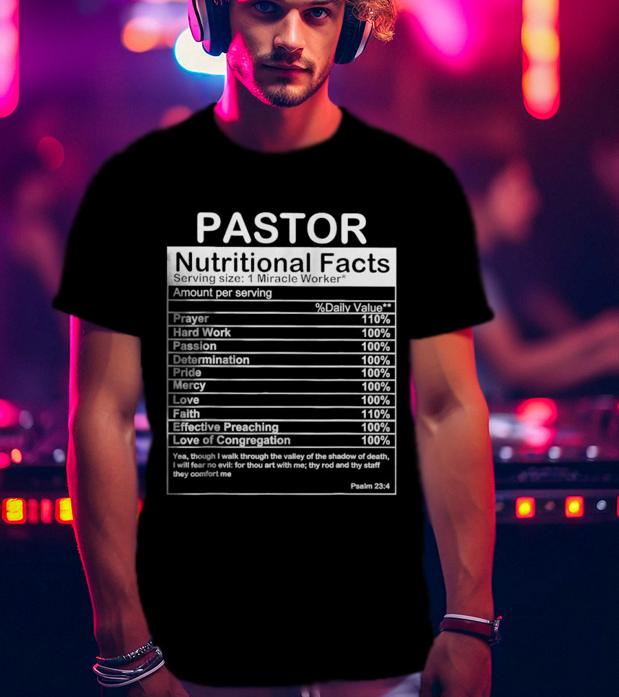 Pastor Nutritional Facts Prayer Hard Work Passion Determination Pride Mercy Love Faith Preaching Congregation Psalm 23:4 T-Shirt