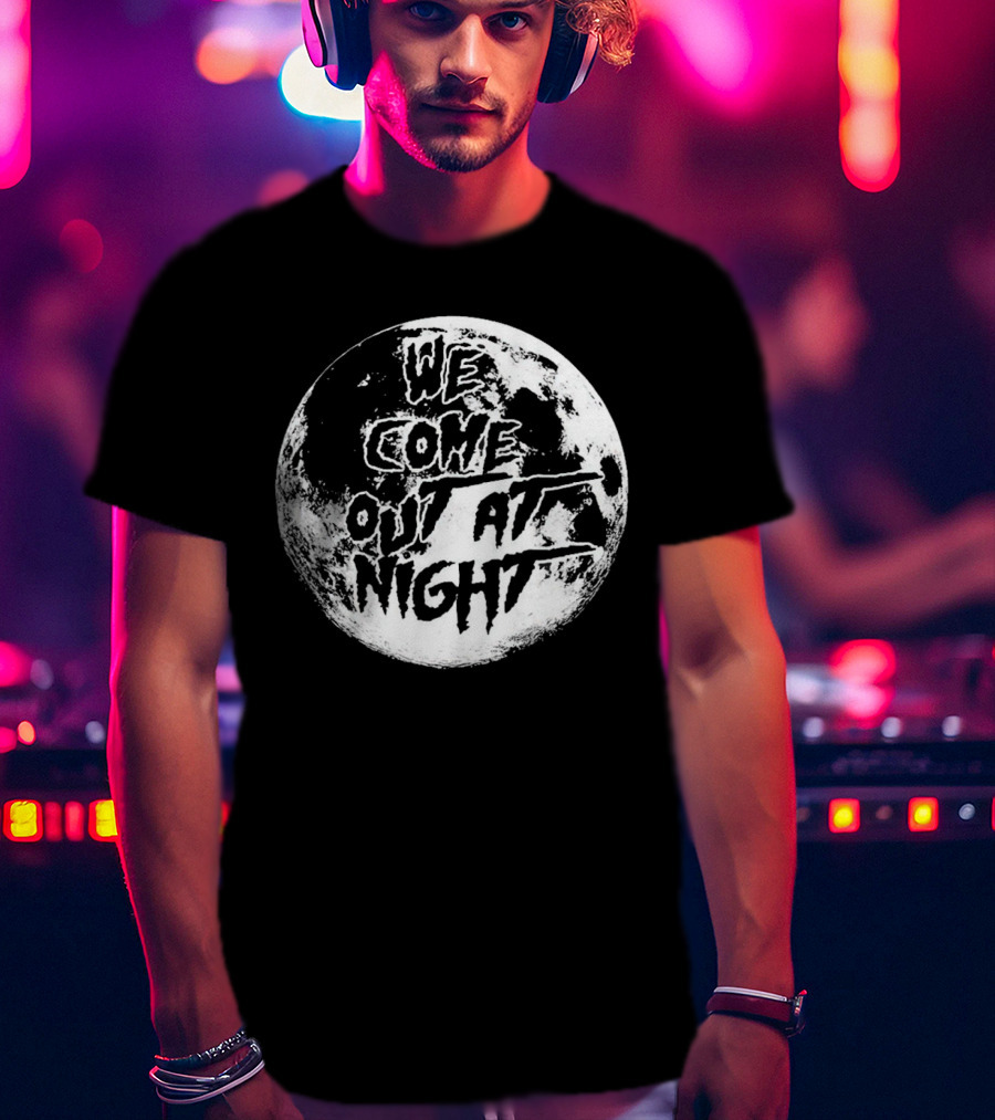 We Come Out At Night Moon T-Shirt