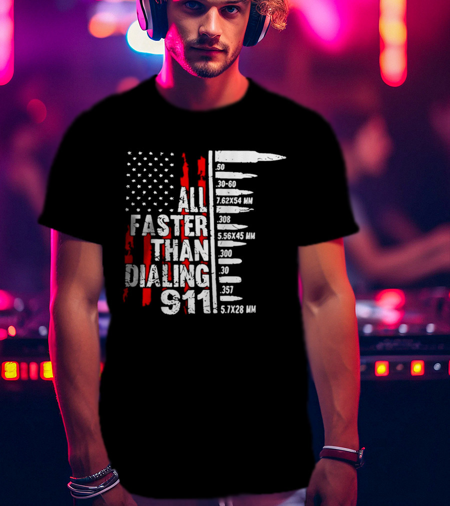 All Faster Than Dialing 911 Bullet Caliber List American Flag T-Shirt