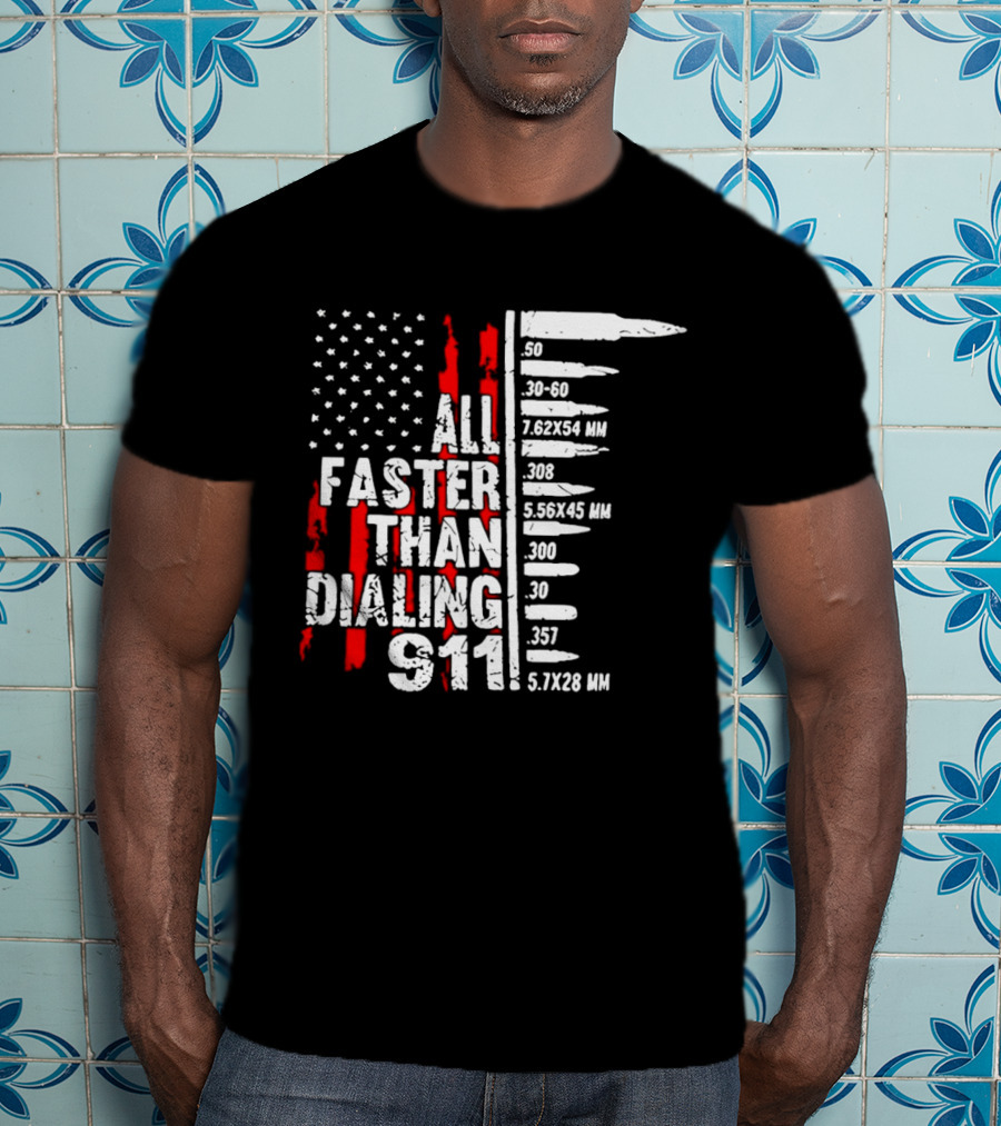 All Faster Than Dialing 911 Bullet Caliber List American Flag T-Shirt