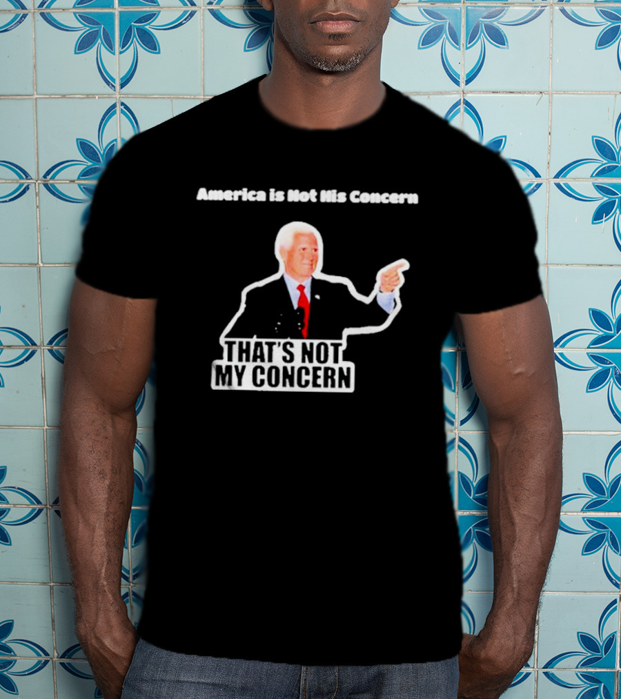 America Is Not His Concern That's Not My Concern Retro Political Humor T-Shirt