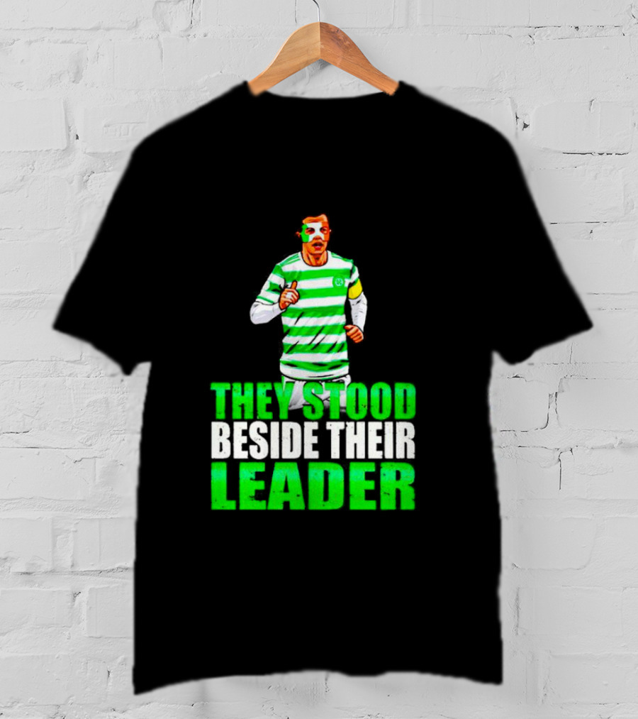 Callum Mcgregor Glasgow Celtic Fc They Stood Beside Their Leader T-Shirt
