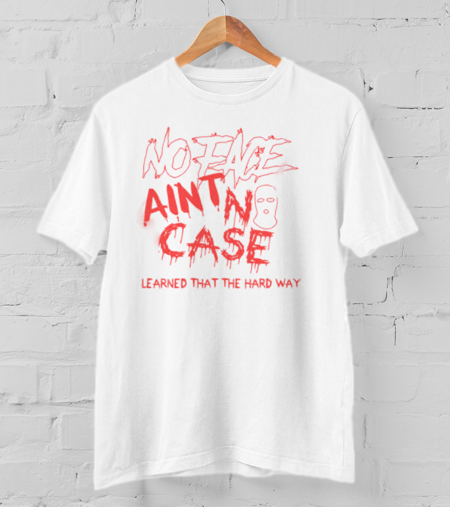 King Von No Face Ain't No Case Learned That The Hard Way T-Shirt