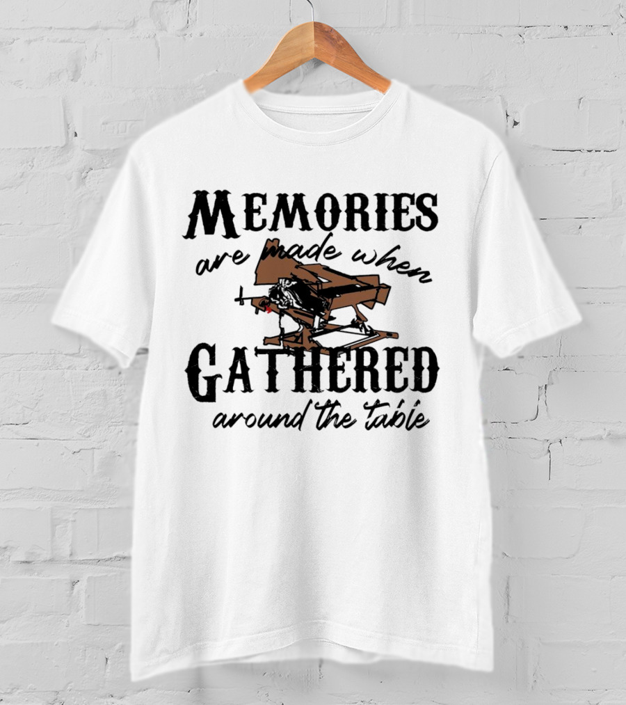 Memories Are Made When Gathered Around The Table Ax Throwing T-Shirt