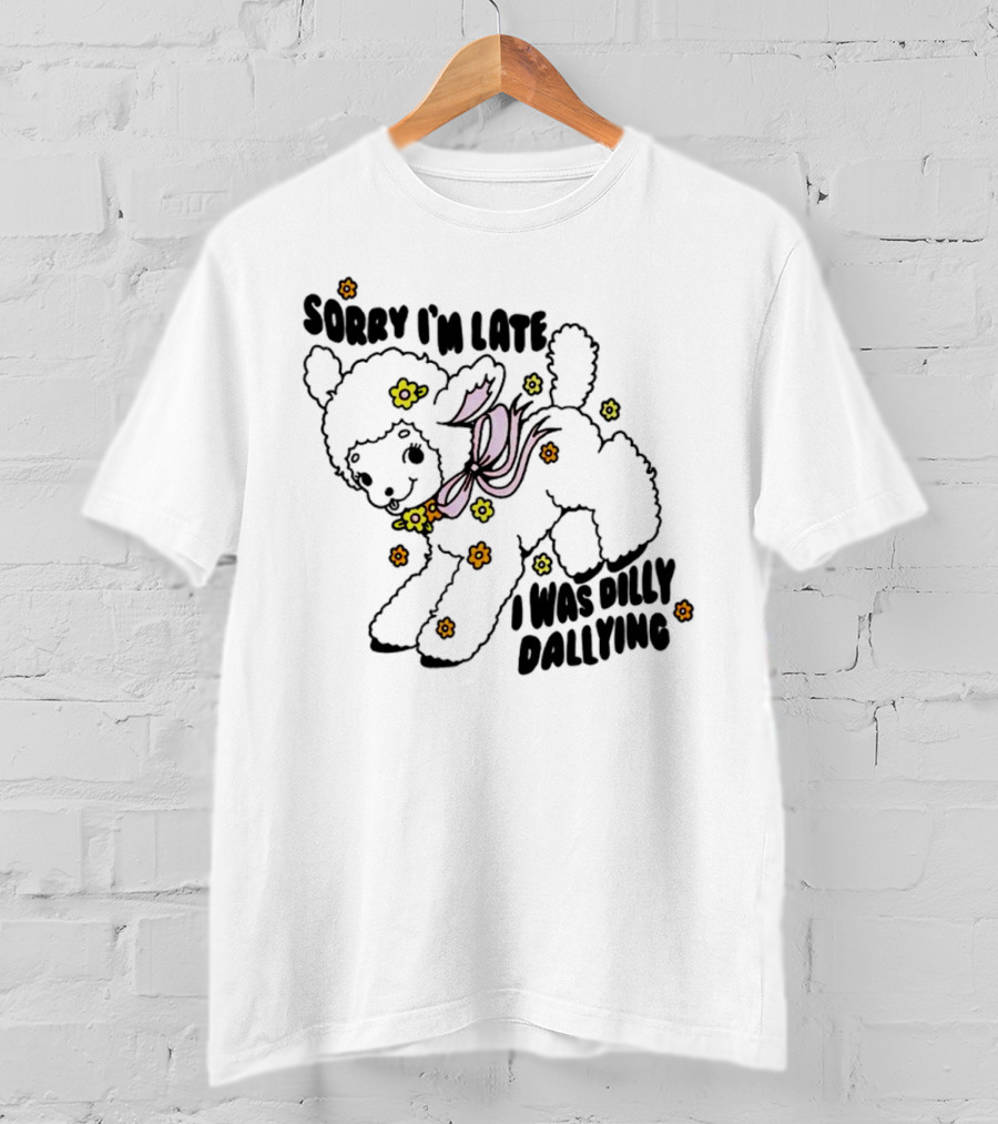 Sorry I'm Late Sheep With Flowers Dilly Dallying T-Shirt