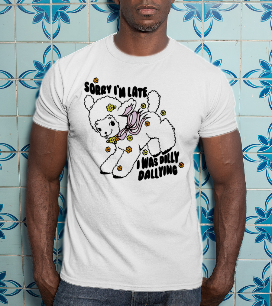Sorry I'm Late Sheep With Flowers Dilly Dallying T-Shirt