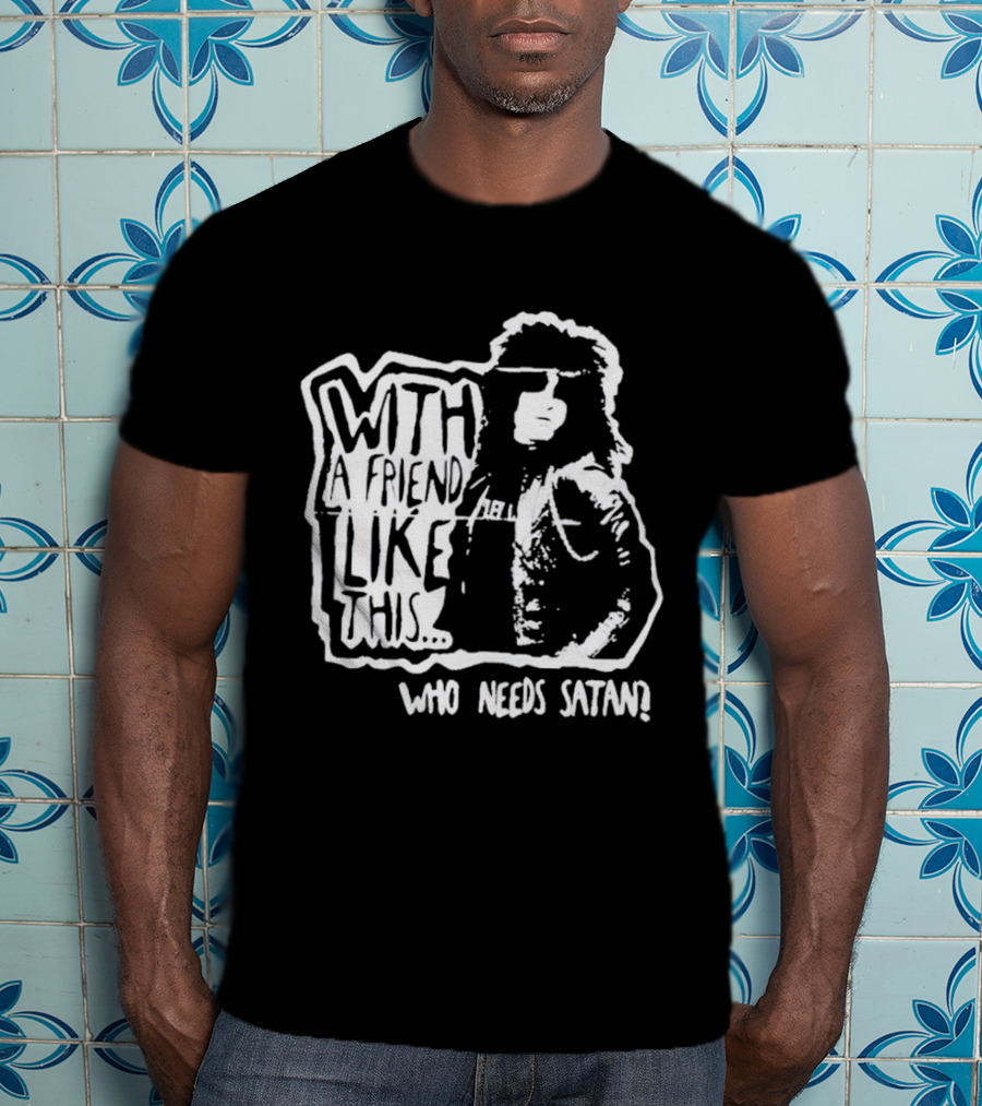 With A Friend Like This Who Needs Satan Black And White Punk Rock T-Shirt
