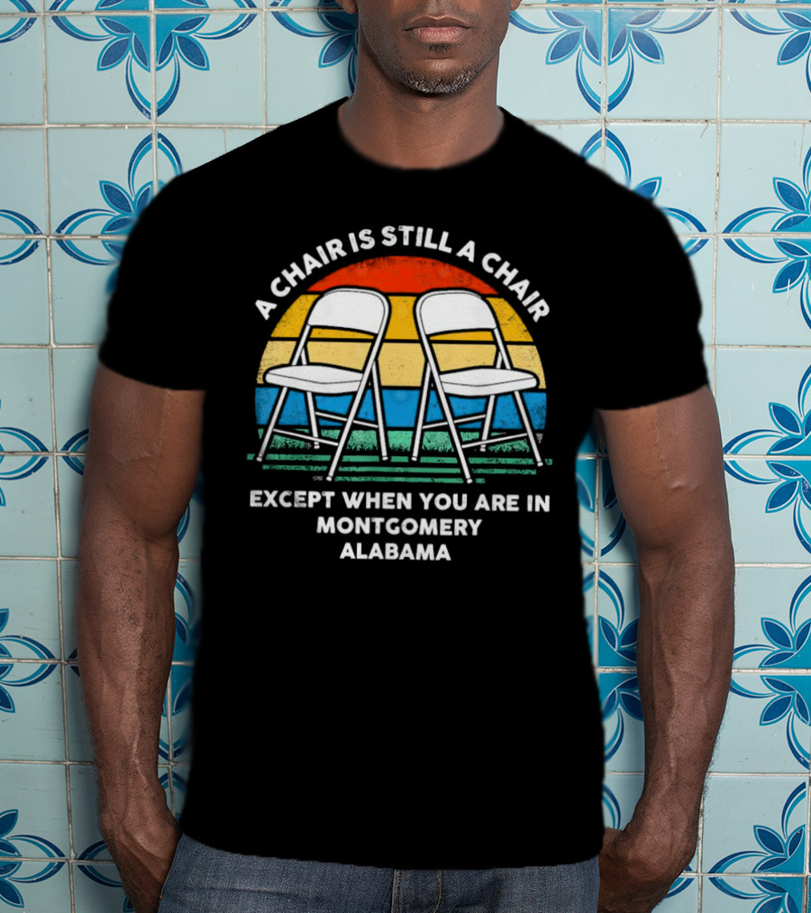 A Chair Is Still A Chair Except When You Are In Montgomery Alabama Vintage Retro Stripes Folding Chairs T-Shirt