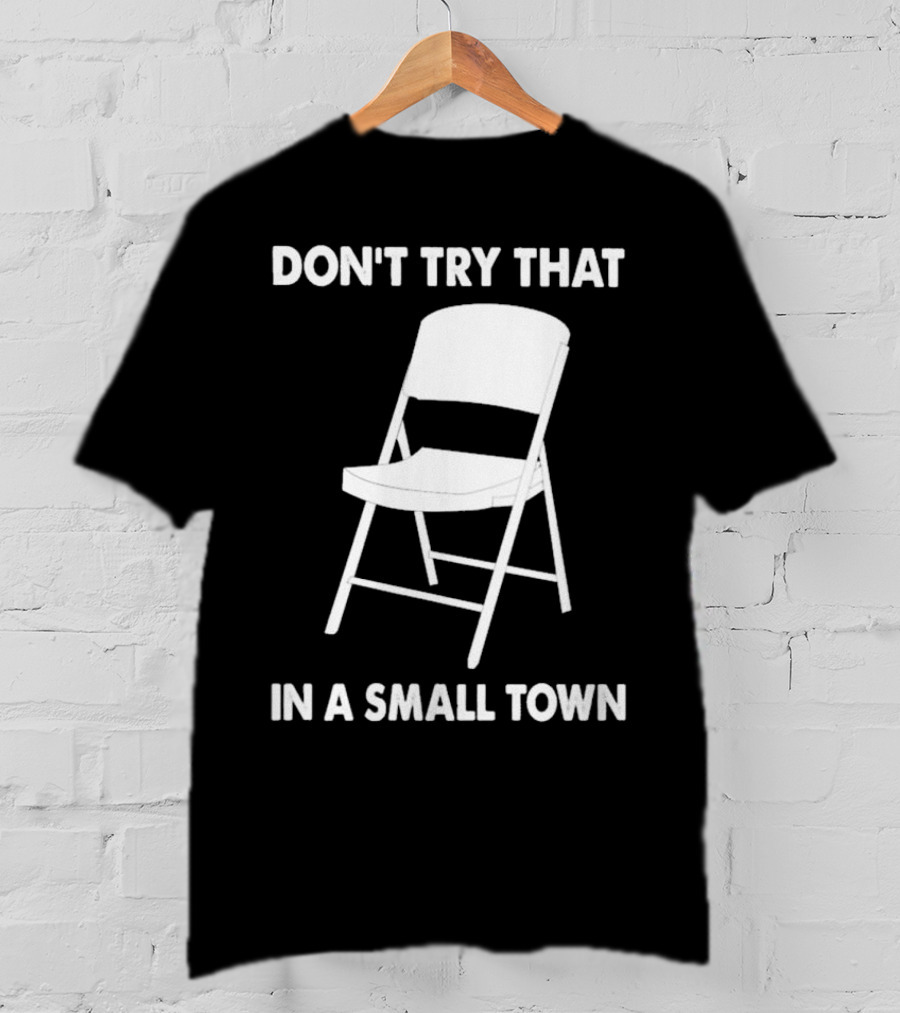 Alabama Chair Montgomery Brawl Don't Try That In Small Town Folding Chair T-Shirt