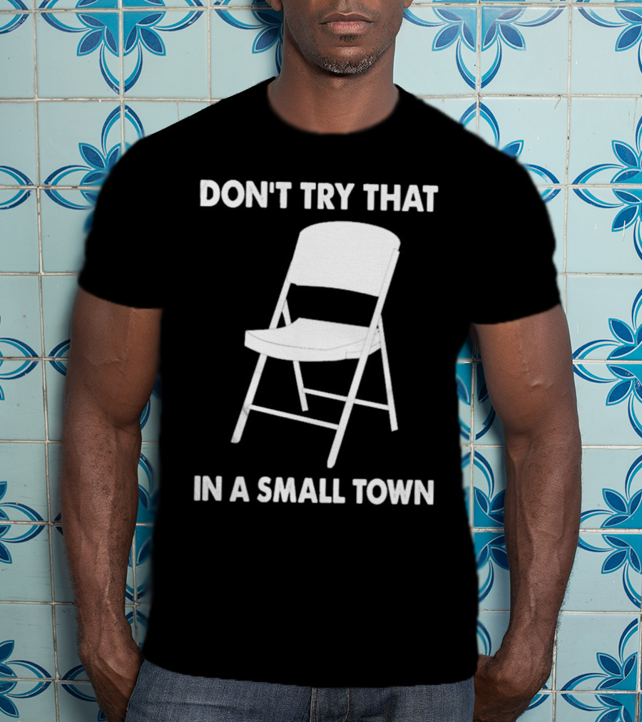 Alabama Chair Montgomery Brawl Don't Try That In Small Town Folding Chair T-Shirt