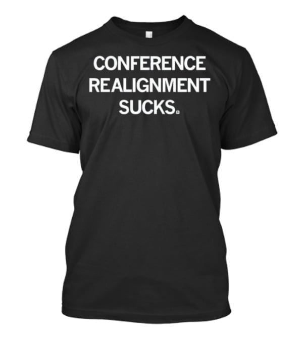 CONFERENCE REALIGNMENT SUCKS T-Shirt