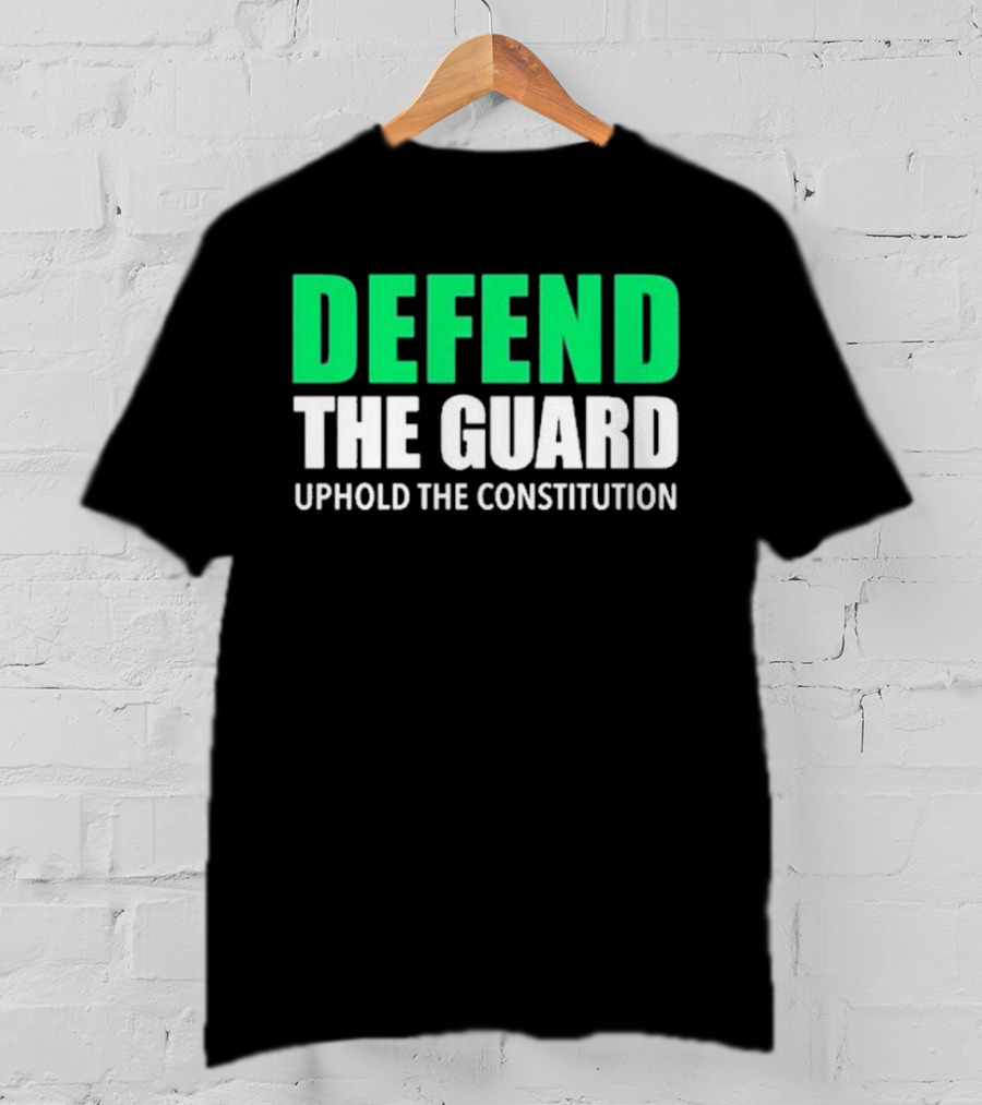 Defend The Guard Uphold The Constitution T-Shirt