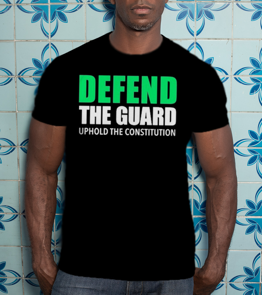 Defend The Guard Uphold The Constitution T-Shirt