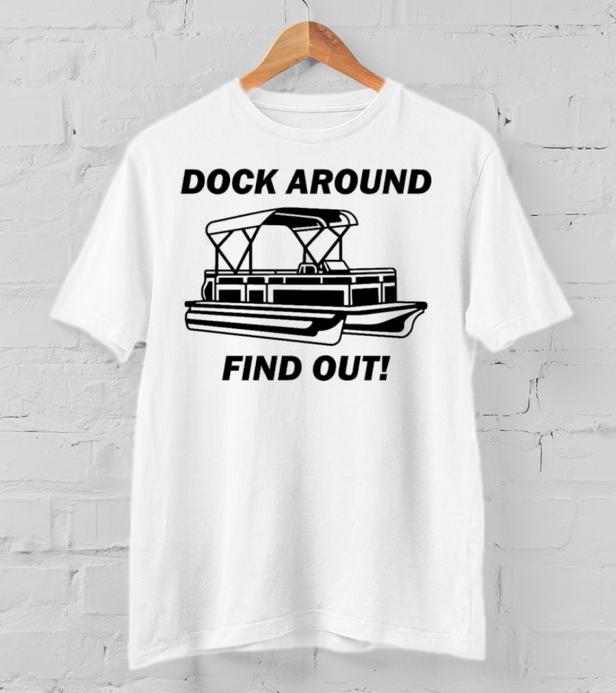 Dock Around Find Out Montgomery Alabama Boat Dock Brawl Funny Meme T-Shirt