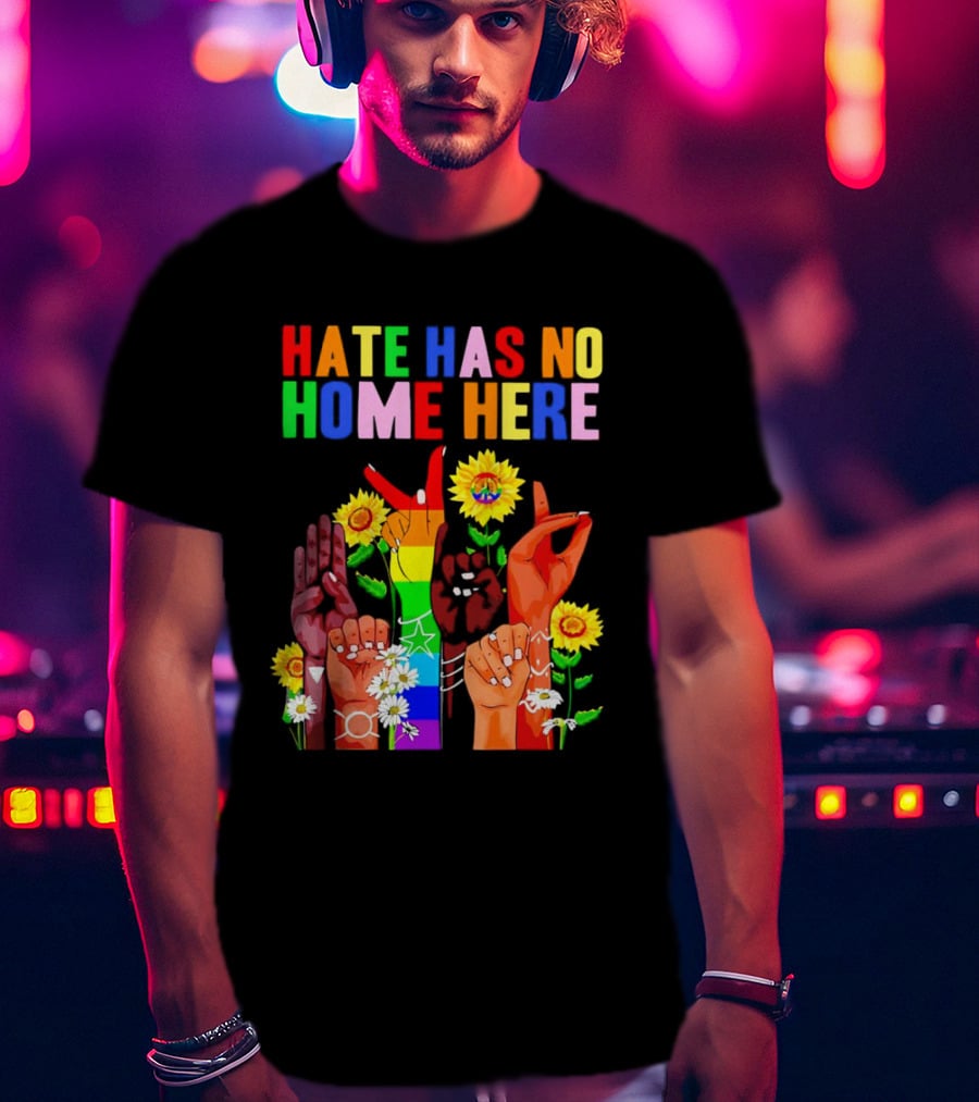 Hate Has No Home Here Peace Rainbow Hands Sunflowers T-Shirt