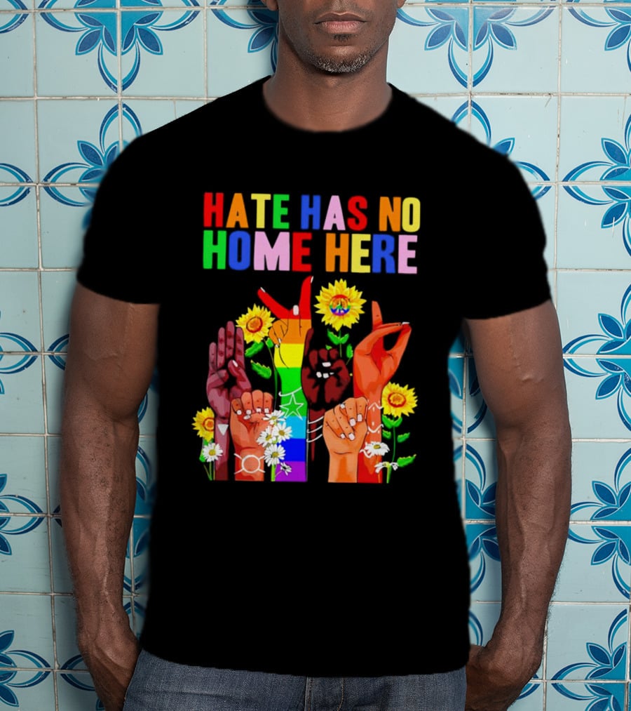 Hate Has No Home Here Peace Rainbow Hands Sunflowers T-Shirt