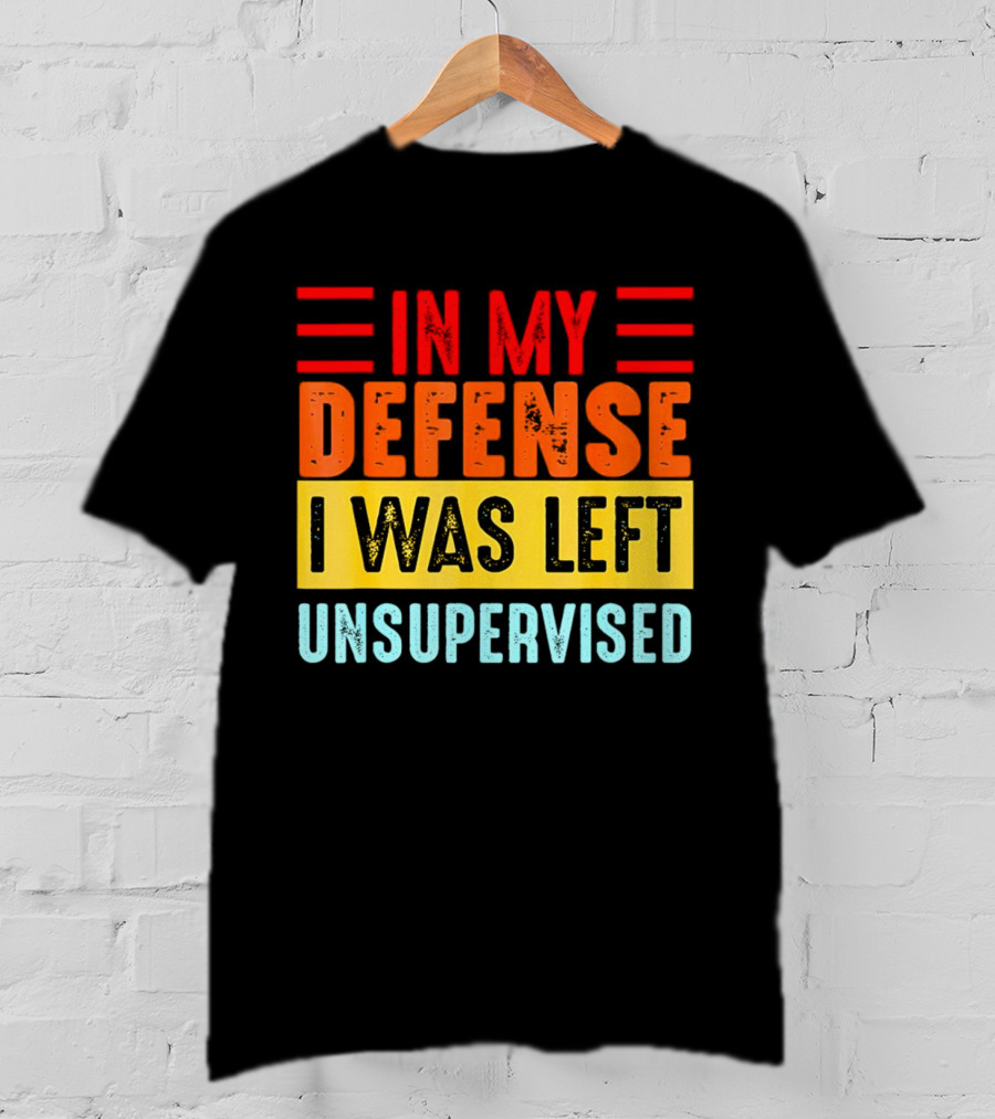 In My Defense I Was Left Unsupervised Retro T-Shirt
