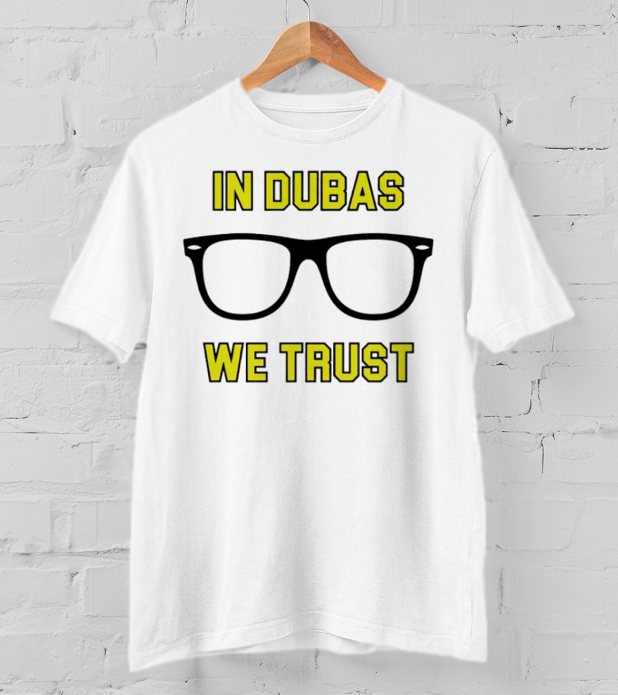 In Dubas We Trust Glasses T-Shirt