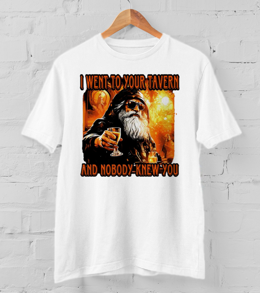 I Went To Your Tavern And Nobody Knew You Wizard With Drink In Mystical Setting T-Shirt