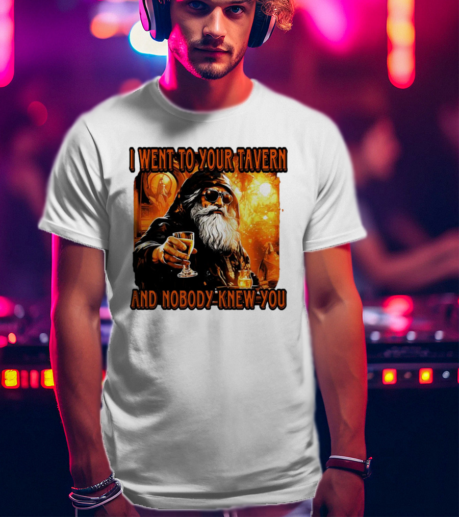 I Went To Your Tavern And Nobody Knew You Wizard With Drink In Mystical Setting T-Shirt
