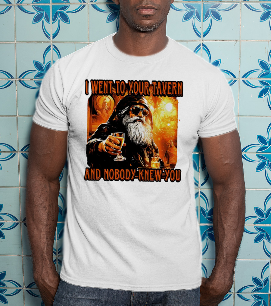 I Went To Your Tavern And Nobody Knew You Wizard With Drink In Mystical Setting T-Shirt