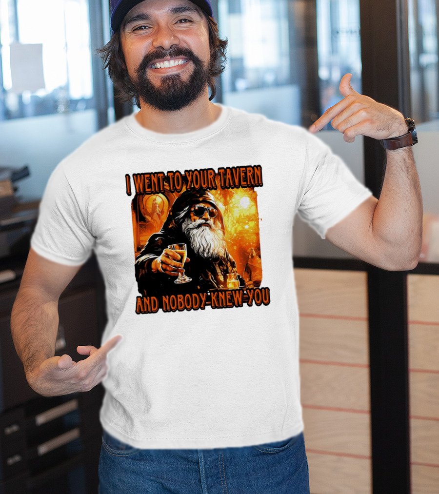 I Went To Your Tavern And Nobody Knew You Wizard With Drink In Mystical Setting T-Shirt