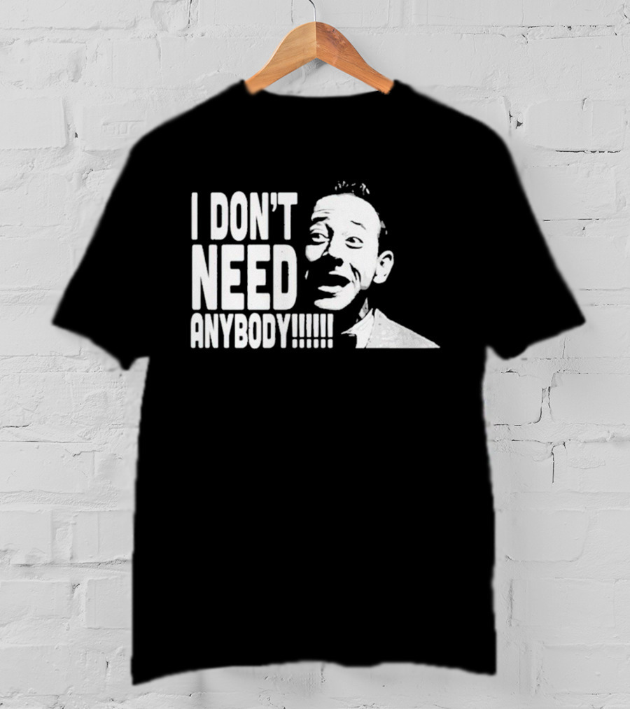 I Don’t Need Anybody Peewee Herman Classic T-Shirt