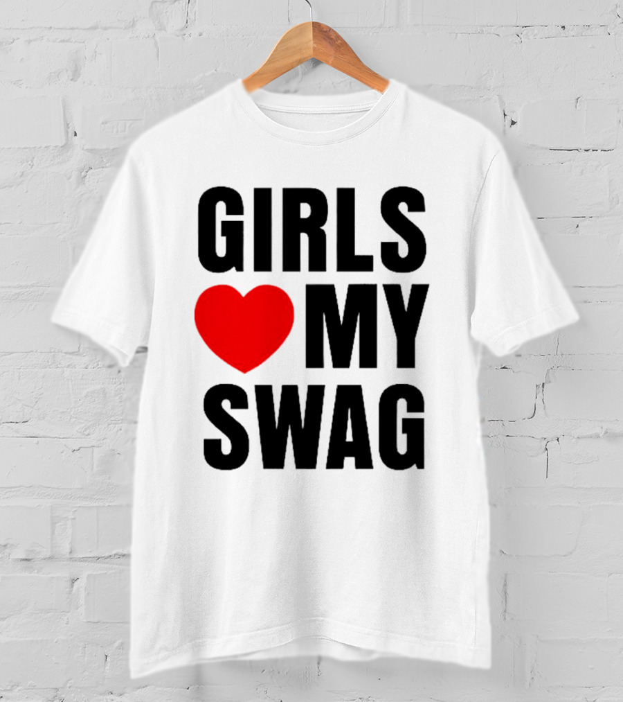 GIRLS ❤️ MY SWAG T-Shirt