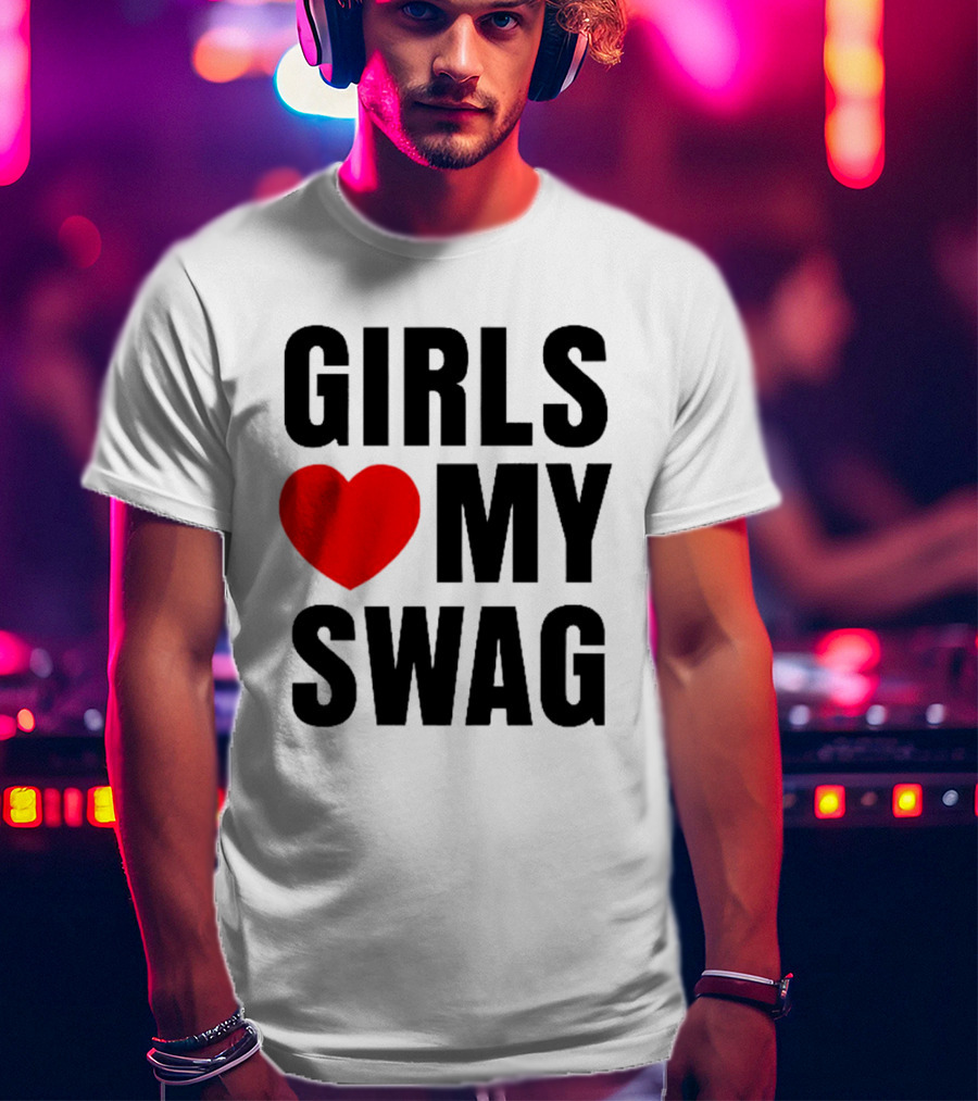 GIRLS ❤️ MY SWAG T-Shirt