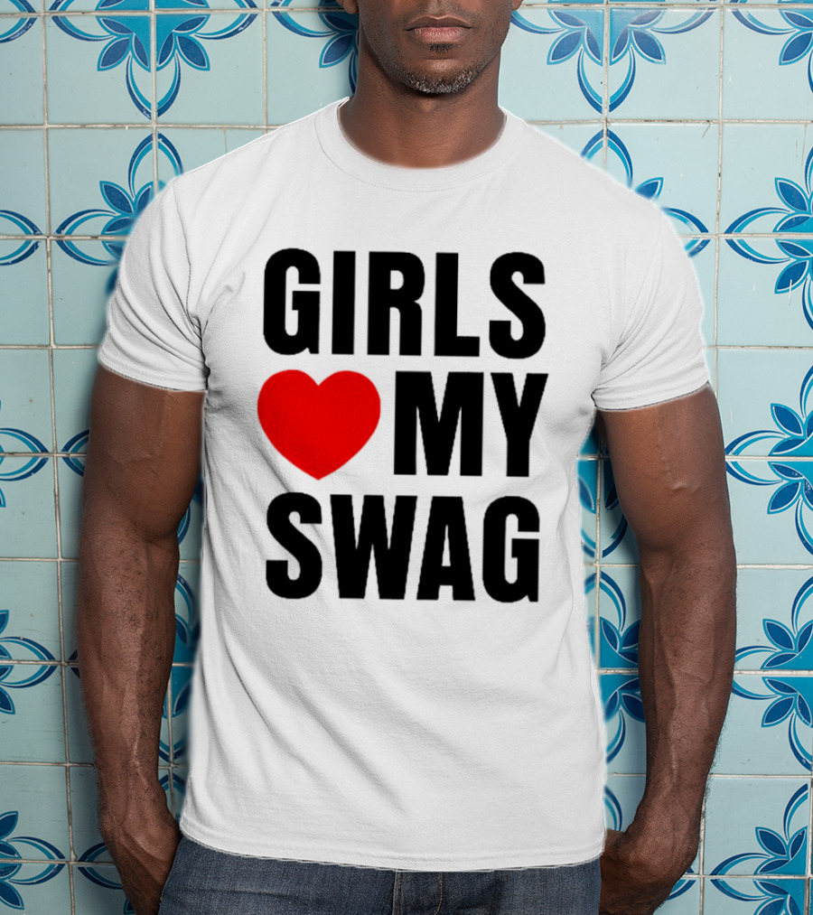 GIRLS ❤️ MY SWAG T-Shirt