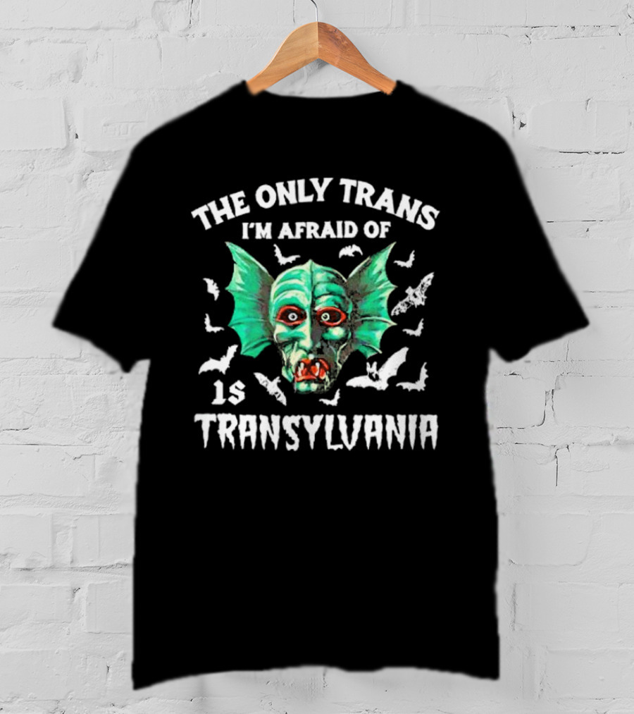 The Only Trans I'm Afraid Of Is Transylvania Green Monster Bats T-Shirt