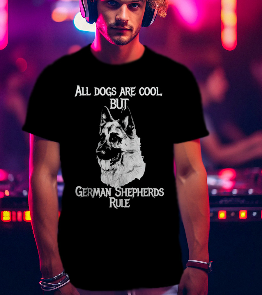 All Dogs Are Cool But German Shepherds Rule T-Shirt