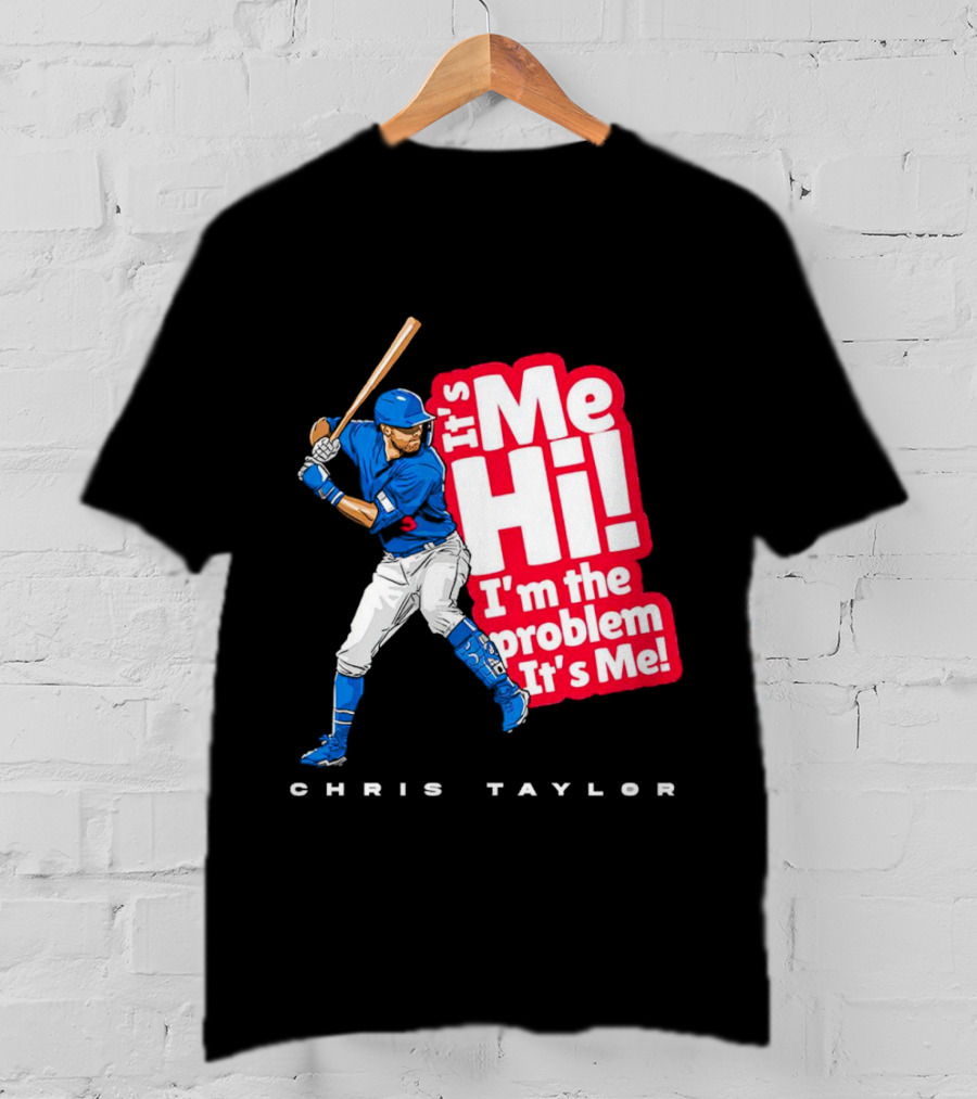 Chris Taylor Baseball It's Me Hi I'm The Problem It's Me T-Shirt