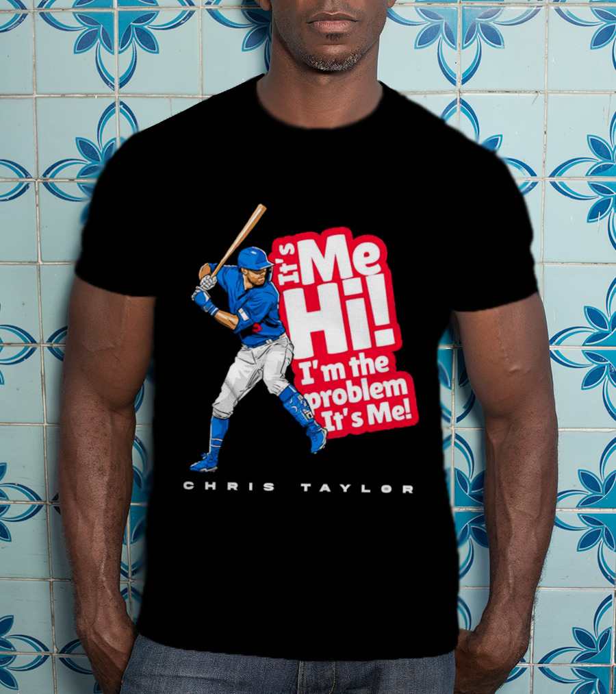 Chris Taylor Baseball It's Me Hi I'm The Problem It's Me T-Shirt