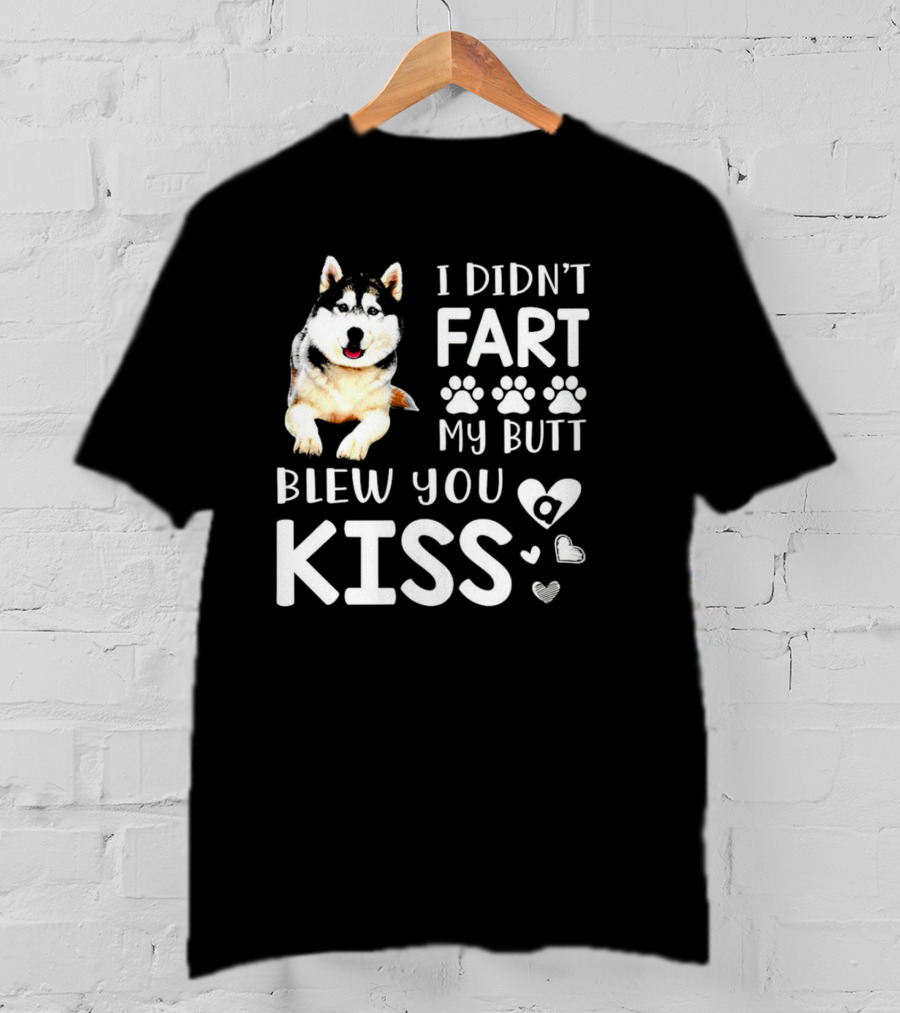 I Didn't Fart My Butt Blew You Kiss Husky Paw Prints Heart Icons T-Shirt